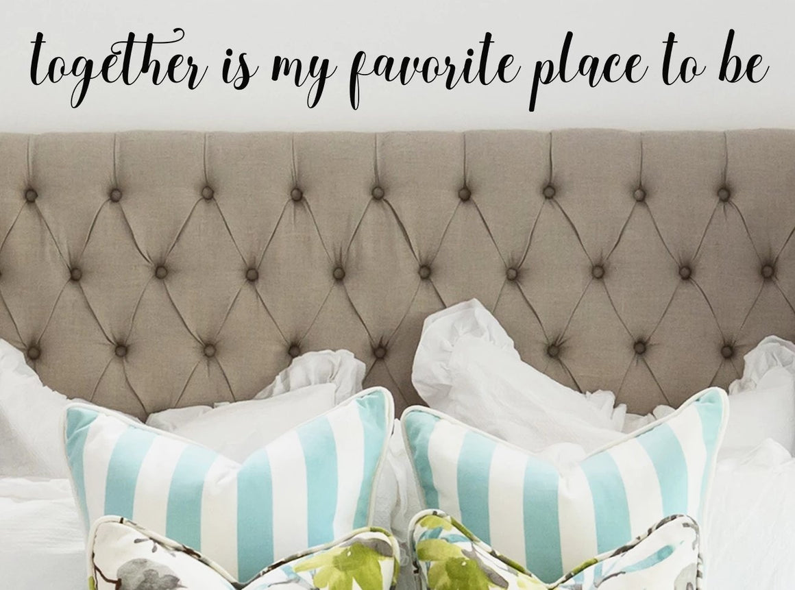 Together Is My Favorite Place To Be, Bedroom Wall Decal, Master Bedroom Wall Decal, Vinyl Wall Decal