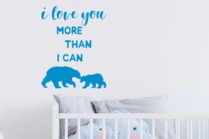 I Love You More Than I Can Bear | Wall Decal For Kids