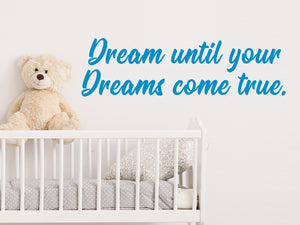 Dream Until Your Dreams Come True | Wall Decal For Kids