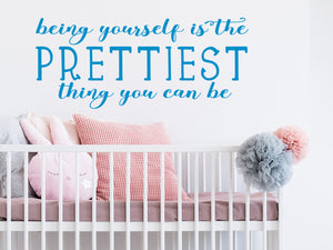 Being Yourself Is The Prettiest Thing You Can Be | Wall Decal For Kids