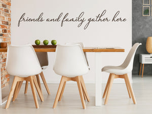 Friends And Family Gather Here Cursive | Kitchen Wall Decal