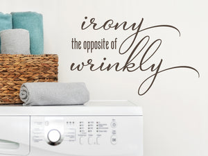 Irony The Opposite Of Wrinkly Cursive | Laundry Room Wall Decal