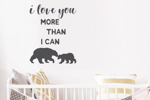 I Love You More Than I Can Bear | Wall Decal For Kids