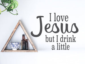 I Love Jesus But I Drink A Little Print | Kitchen Wall Decal