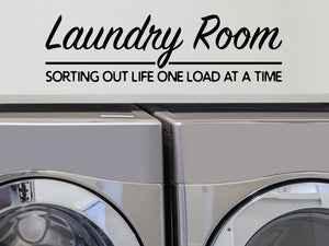 Laundry Room Sorting Out Life One Load At A Time, Laundry Room Wall Decal, Vinyl Wall Decal