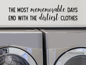 The Most Memorable Days End With The Dirtiest Clothes, Laundry Room Wall Decal, Vinyl Wall Decal