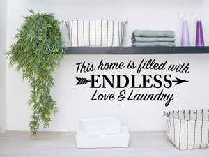 This Home Is Filled With Endless Love And Laundry, Laundry Room Wall Decal, Vinyl Wall Decal