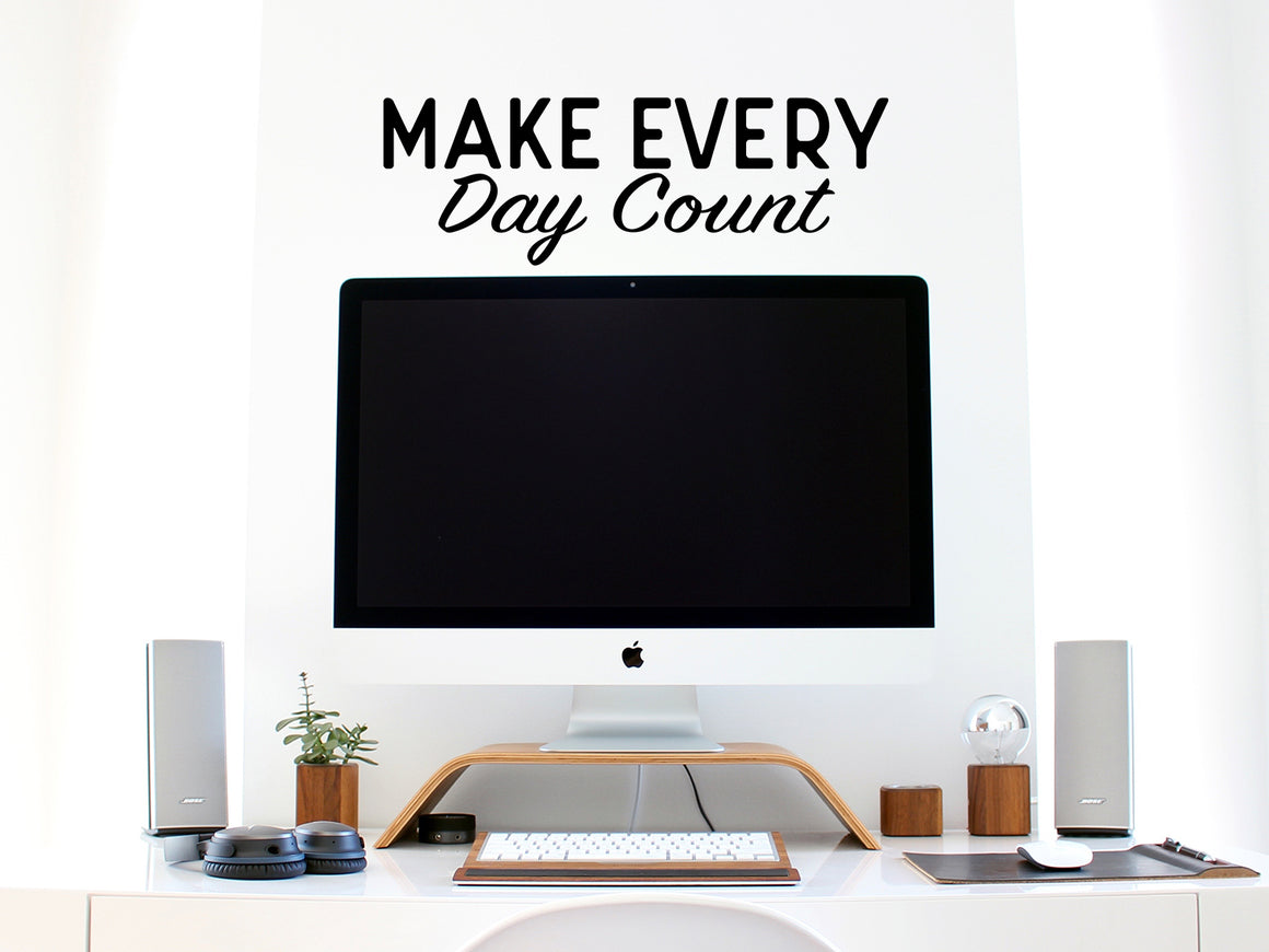Make Every Day Count, Home Office Wall Decal, Office Wall Decal, Vinyl Wall Decal, Motivational Quote Wall Decal, Mirror Decal 