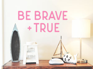Be Brave And True | Wall Decal For Kids