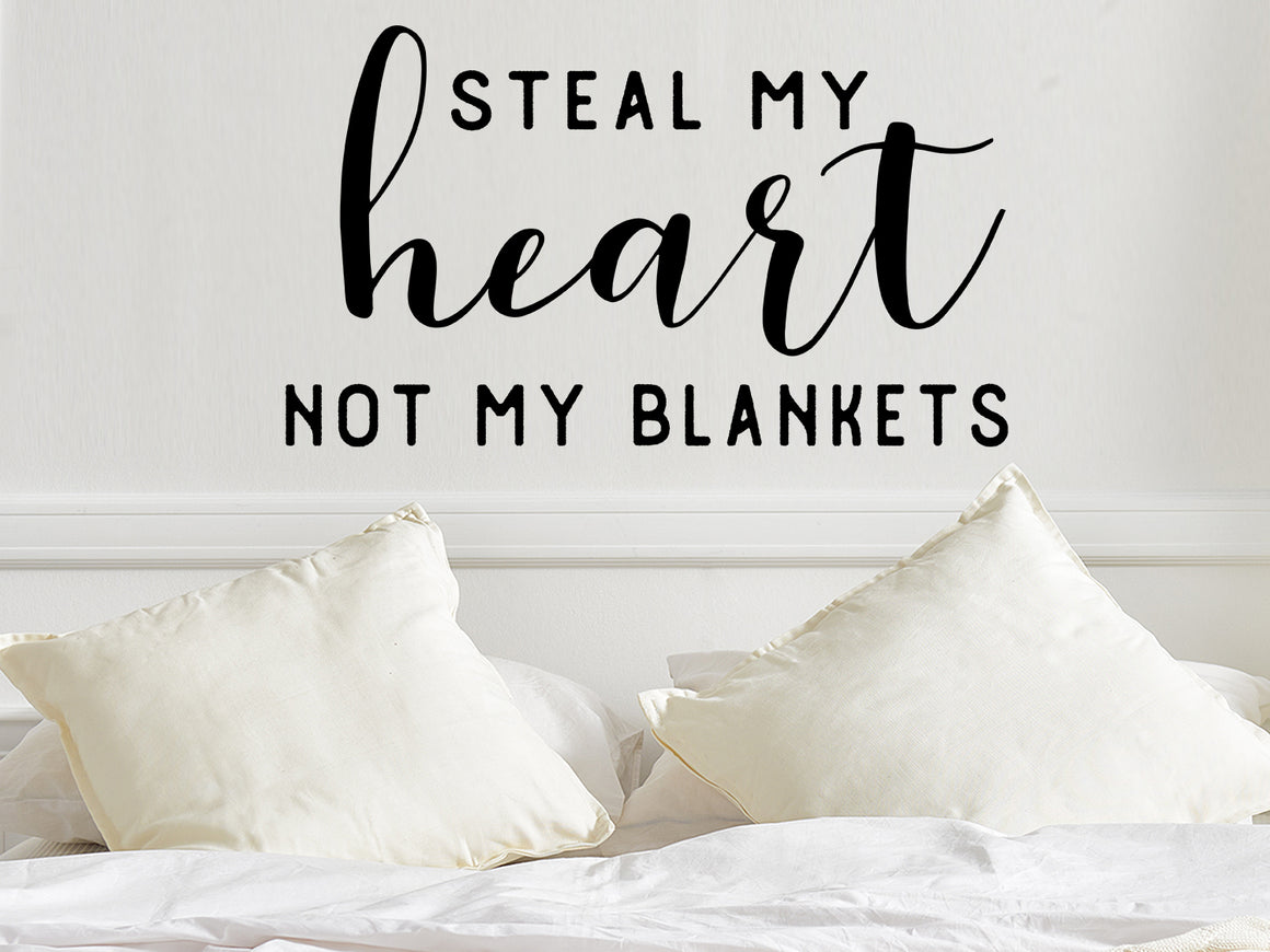 Steal My Heart Not My Blankets, Bedroom Wall Decal, Master Bedroom Wall Decal, Vinyl Wall Decal, Funny Bedroom Decal 