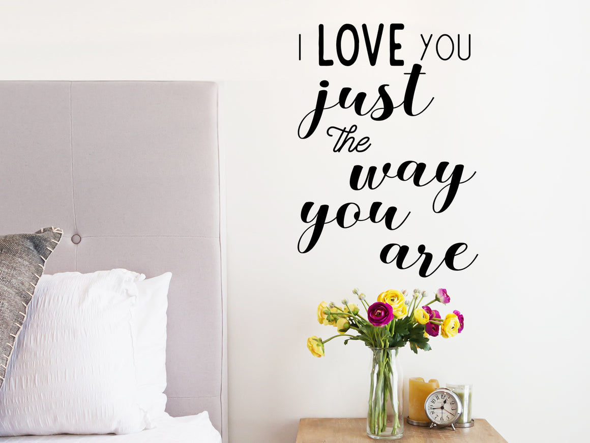 I Love You Just The Way You Are, Bedroom Wall Decal, Master Bedroom Wall Decal, Vinyl Wall Decal