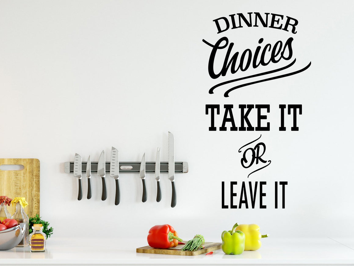 Wall decals for kitchen that say ‘dinner choices take it or leave it’ on a kitchen wall.