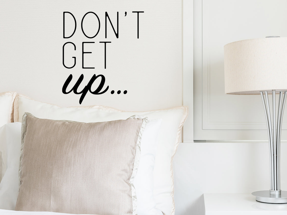 Don't Get Up, Bedroom Wall Decal, Master Bedroom Wall Decal, Vinyl Wall Decal