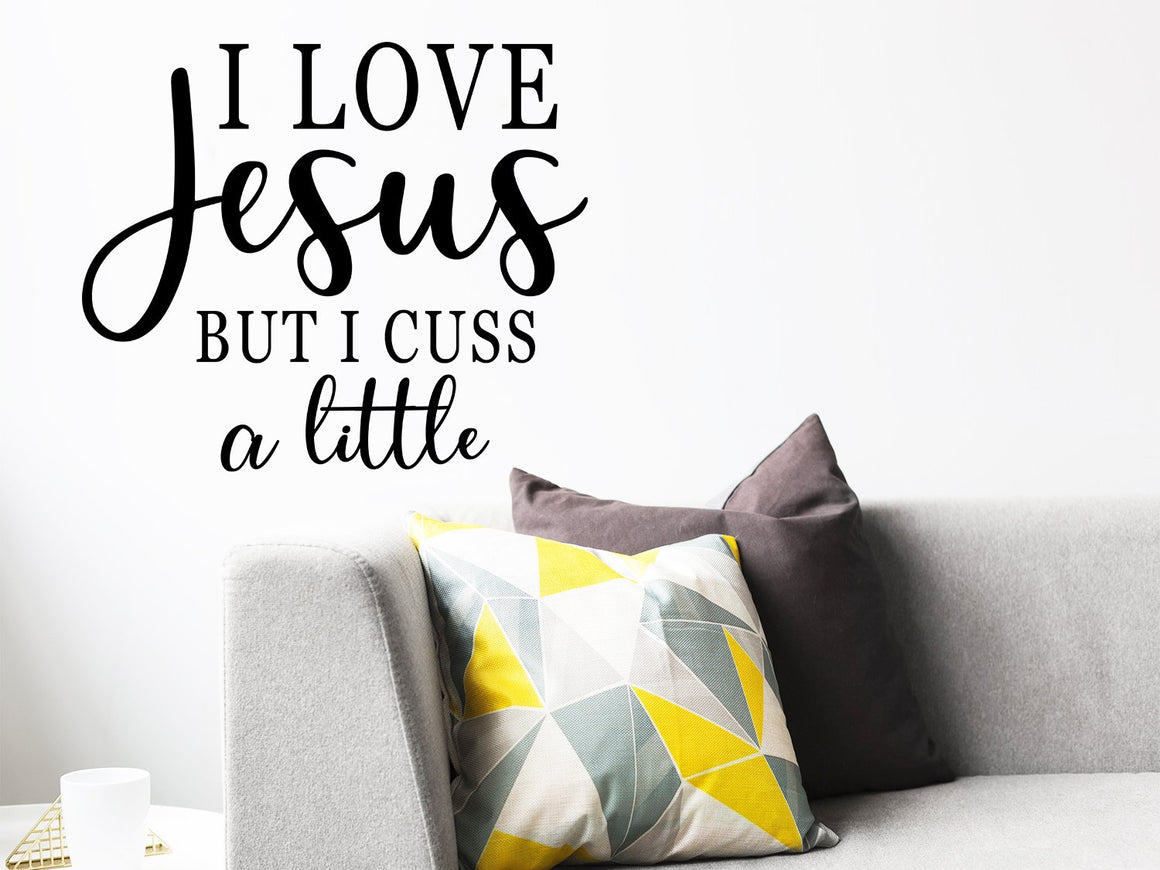 I Love Jesus But I Cuss A Little, Living Room Wall Decal, Family Room Wall Decal, Vinyl Wall Decal