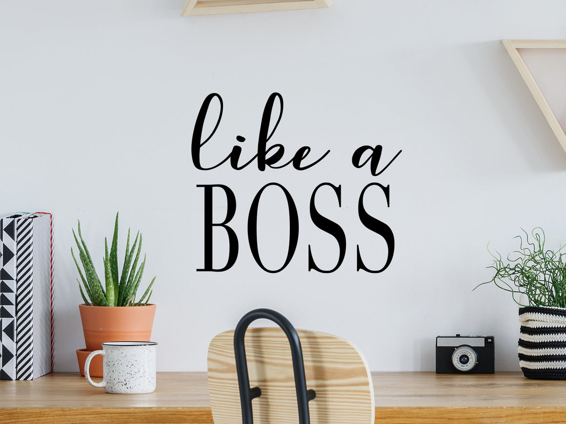 Like A Boss, Home Office Wall Decal, Office Wall Decal, Vinyl Wall Decal, Motivational Quote Wall Decal
