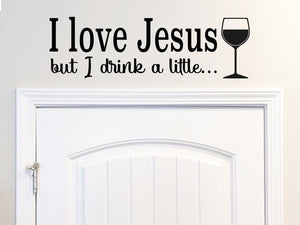 I Love Jesus But I Drink A Little, Kitchen Wall Decal, Dining Room Wall Decal, Vinyl Wall Decal, Pantry Wall Decal, Funny Kitchen Decal 