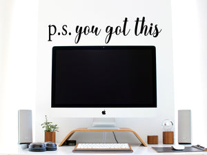 PS You Got This, Home Office Wall Decal, Office Wall Decal, Vinyl Wall Decal, Motivational Quote Wall Decal, Bathroom Mirror Decal
