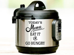 Today's Menu Eat It Or Go Hungry, Instant Pot Decal, Vinyl Decal, Vinyl Decal For Instant Pot