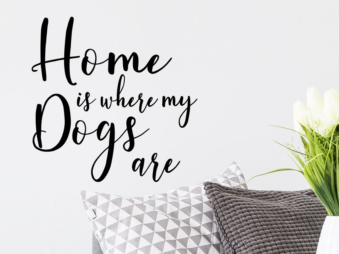 Home is where my dogs are, Living Room Wall Decal, Family Room Wall Decal, Vinyl Wall Decal