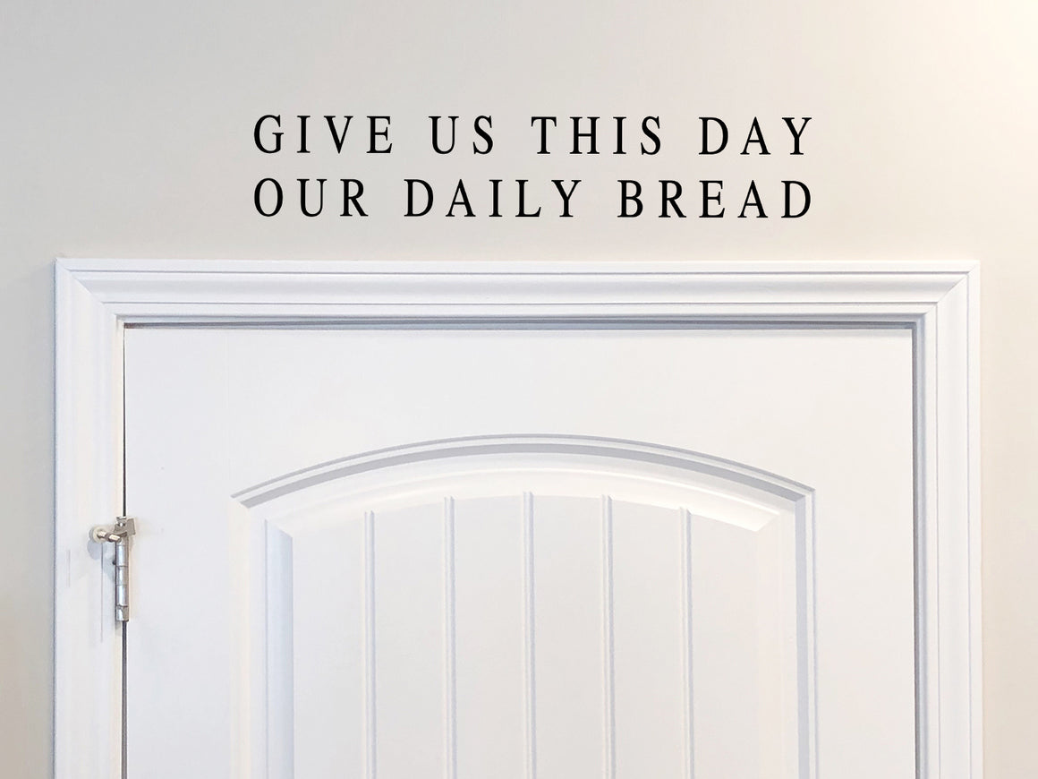 Give Us This Day Our Daily Bread, Matthew 6:11, Kitchen Wall Decal, Dining Room Wall Decal, Vinyl Wall Decal, Bible Verse Wall Decal 
