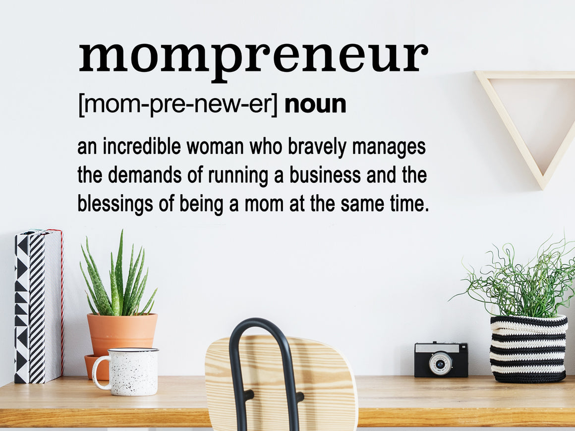 Mompreneur, Mompreneur Definition, an incredible woman who bravely manages  the demands of running a business and the  blessings of being a mom at the same time, Home Office Wall Decal