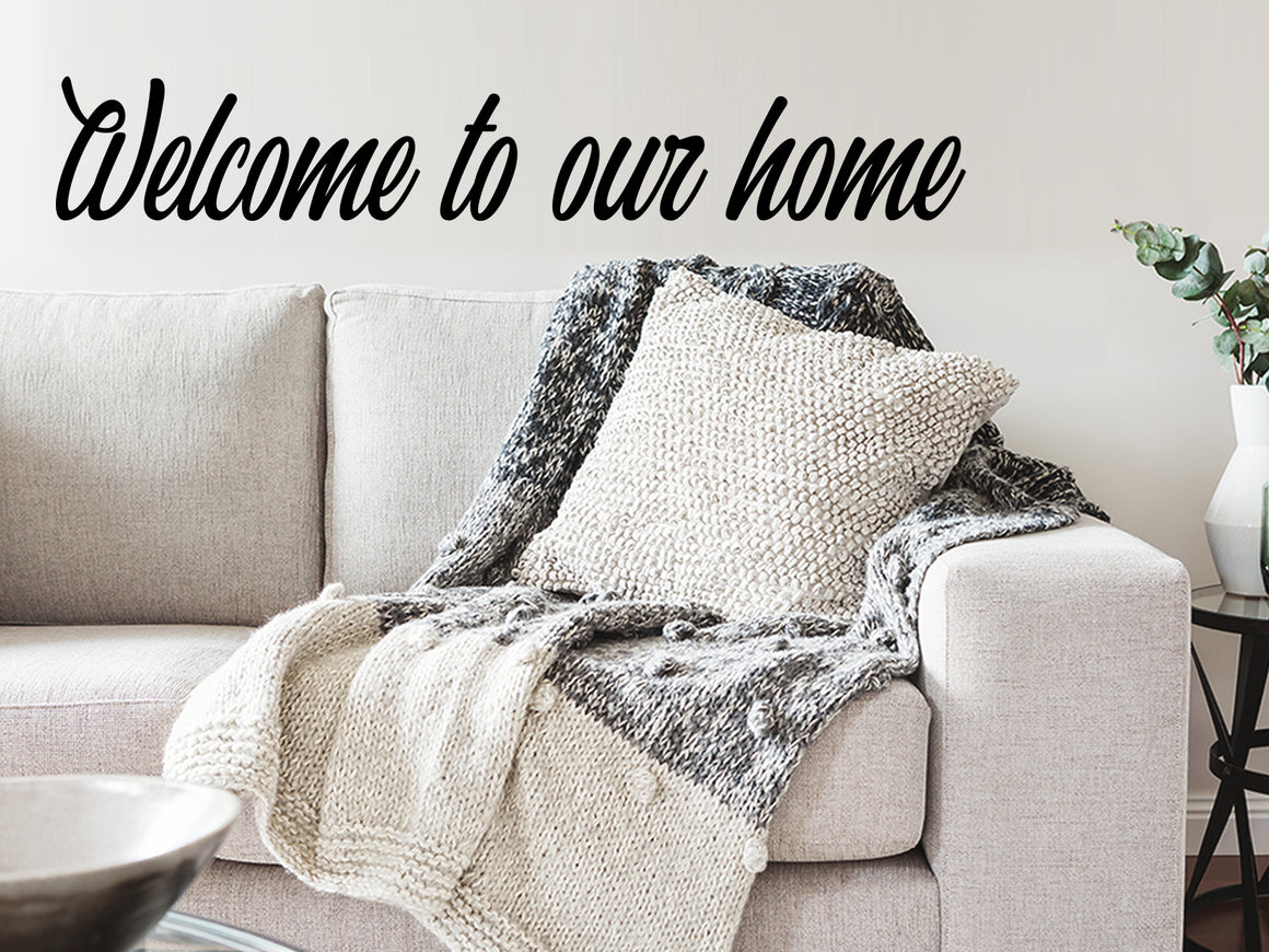 Welcome To Our Home, Living Room Wall Decal, Family Room Wall Decal, Vinyl Wall Decal