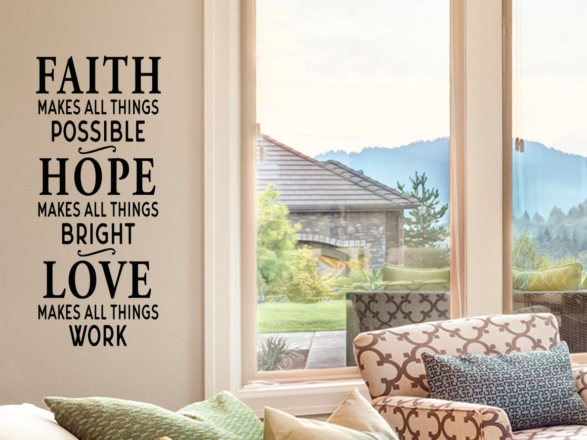 Faith makes all things possible Hope makes all things bright Love makes all things work, Living Room Wall Decal, Family Room Wall Decal, Vinyl Wall Decal