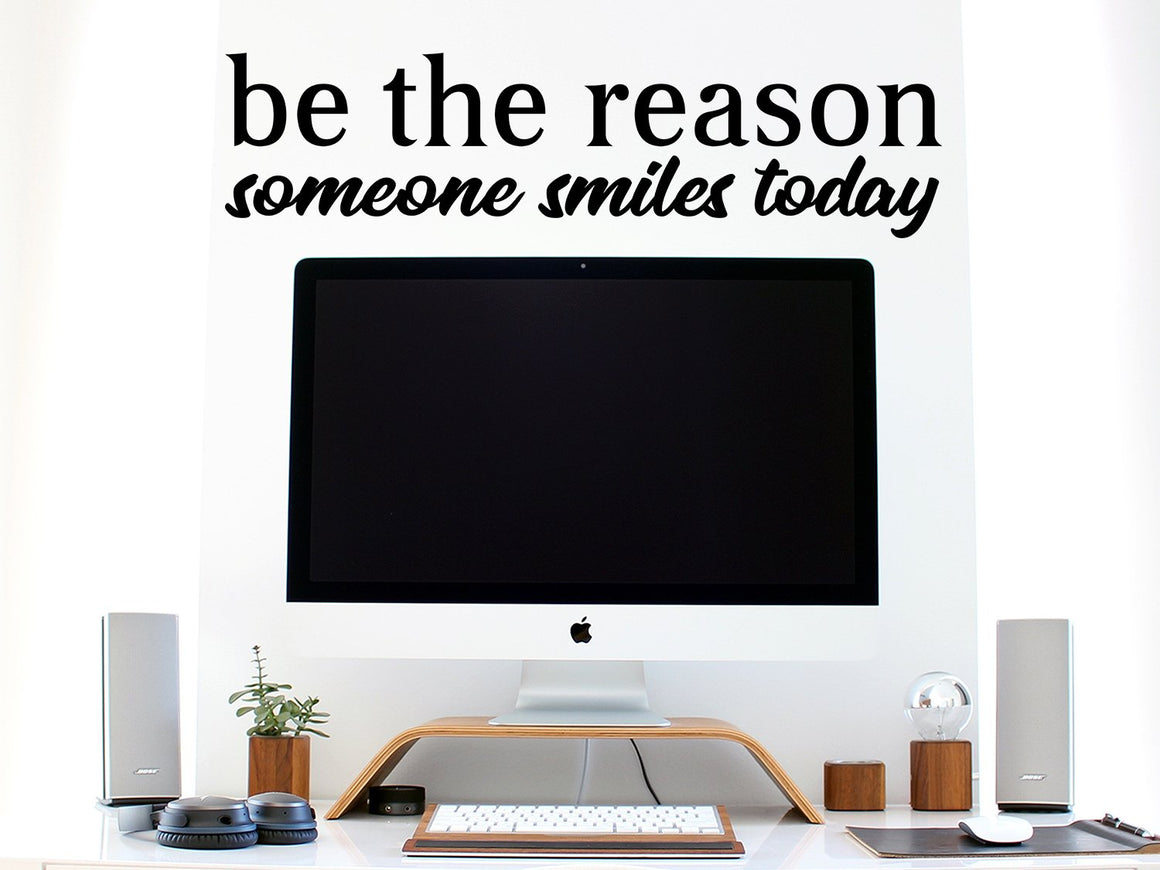 Be The Reason Someone Smiles Today, Home Office Wall Decal, Office Wall Decal, Vinyl Wall Decal, Motivational Quote Wall Decal