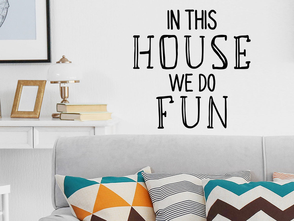 In This House We Do Fun, Living Room Wall Decal, Family Room Wall Decal, Vinyl Wall Decal