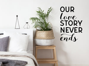 Our Love Story Never Ends, Bedroom Wall Decal, Master Bedroom Wall Decal, Vinyl Wall Decal