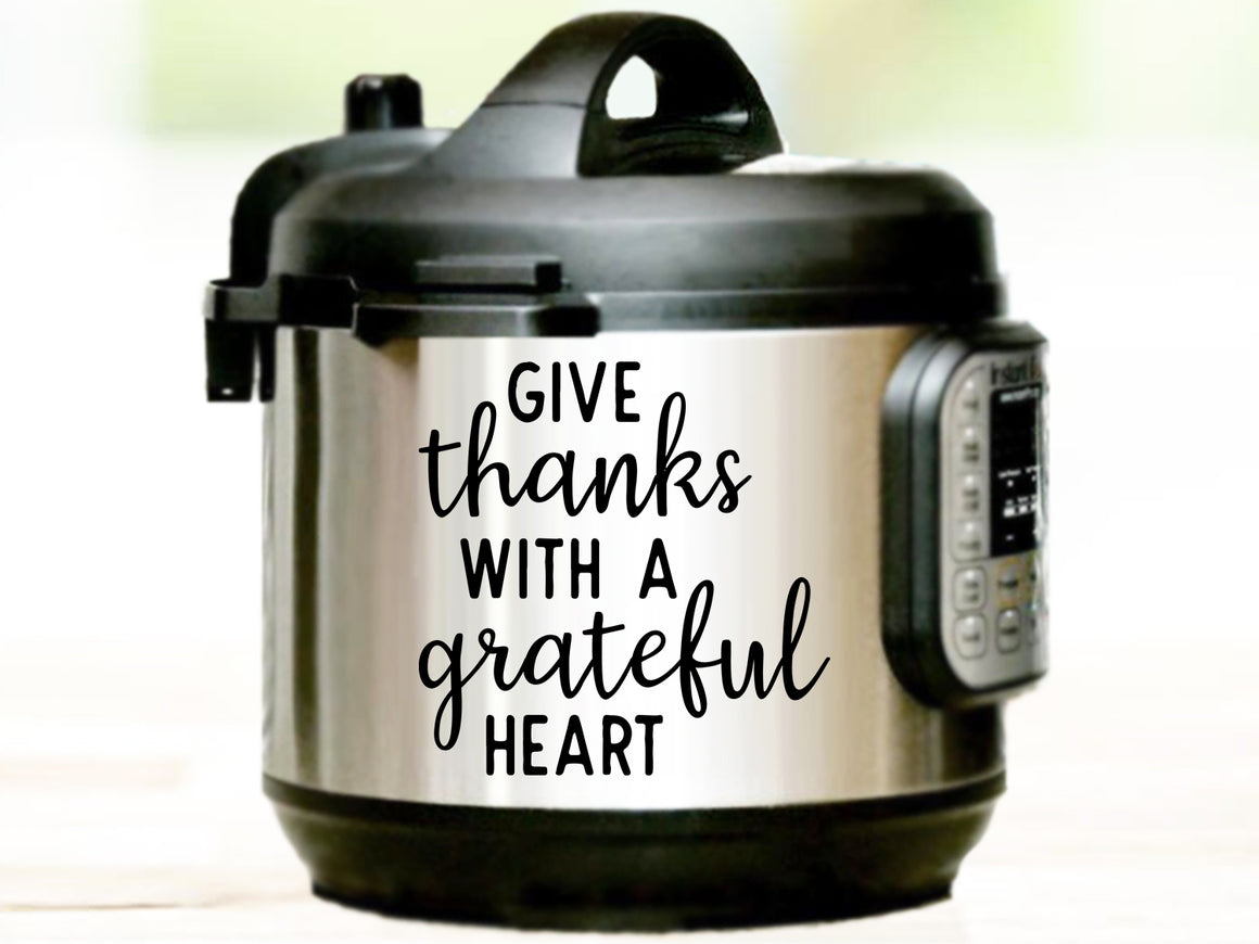 Give Thanks With A Grateful Heart, Instant Pot Decal, Vinyl Decal, Vinyl Decal For Instant Pot, Bible Verse Decal 