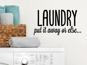 Laundry Put It Away Or Else…, Laundry Room Wall Decal, Vinyl Wall Decal, Funny Laundry Decal