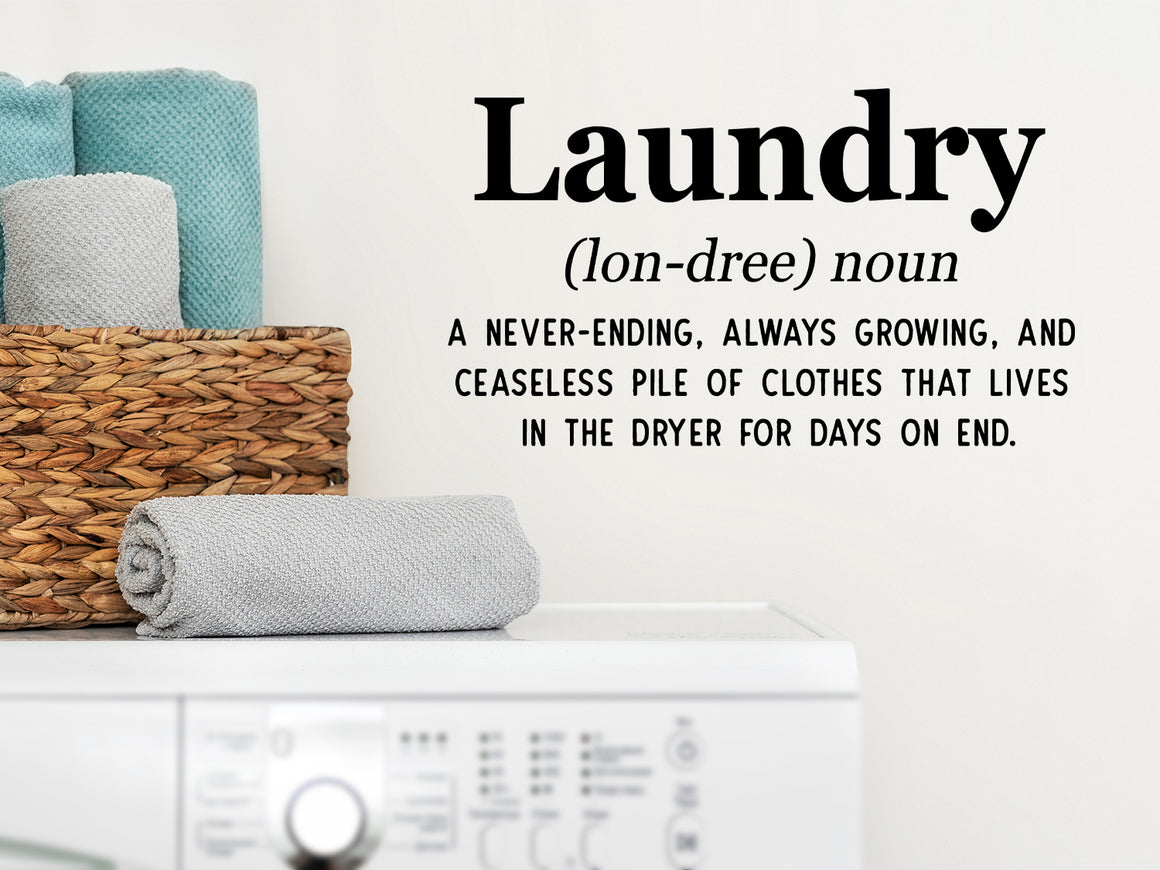 Laundry Definition A Never-Ending, Always Growing, And Ceaseless Pile Of Clothes That Lives In The Dryer For Days On End, Laundry Room Wall Decal, Vinyl Wall Decal, Funny Laundry Decal