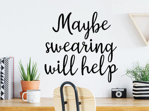 Maybe Swearing Will Help, Home Office Wall Decal, Office Wall Decal, Vinyl Wall Decal, Funny Office Wall Decal