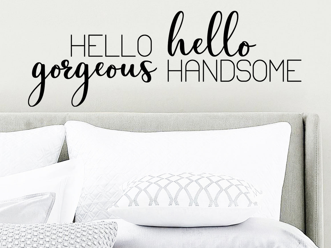 Hello Gorgeous Hello Handsome, Bedroom Wall Decal, Master Bedroom Wall Decal, Vinyl Wall Decal