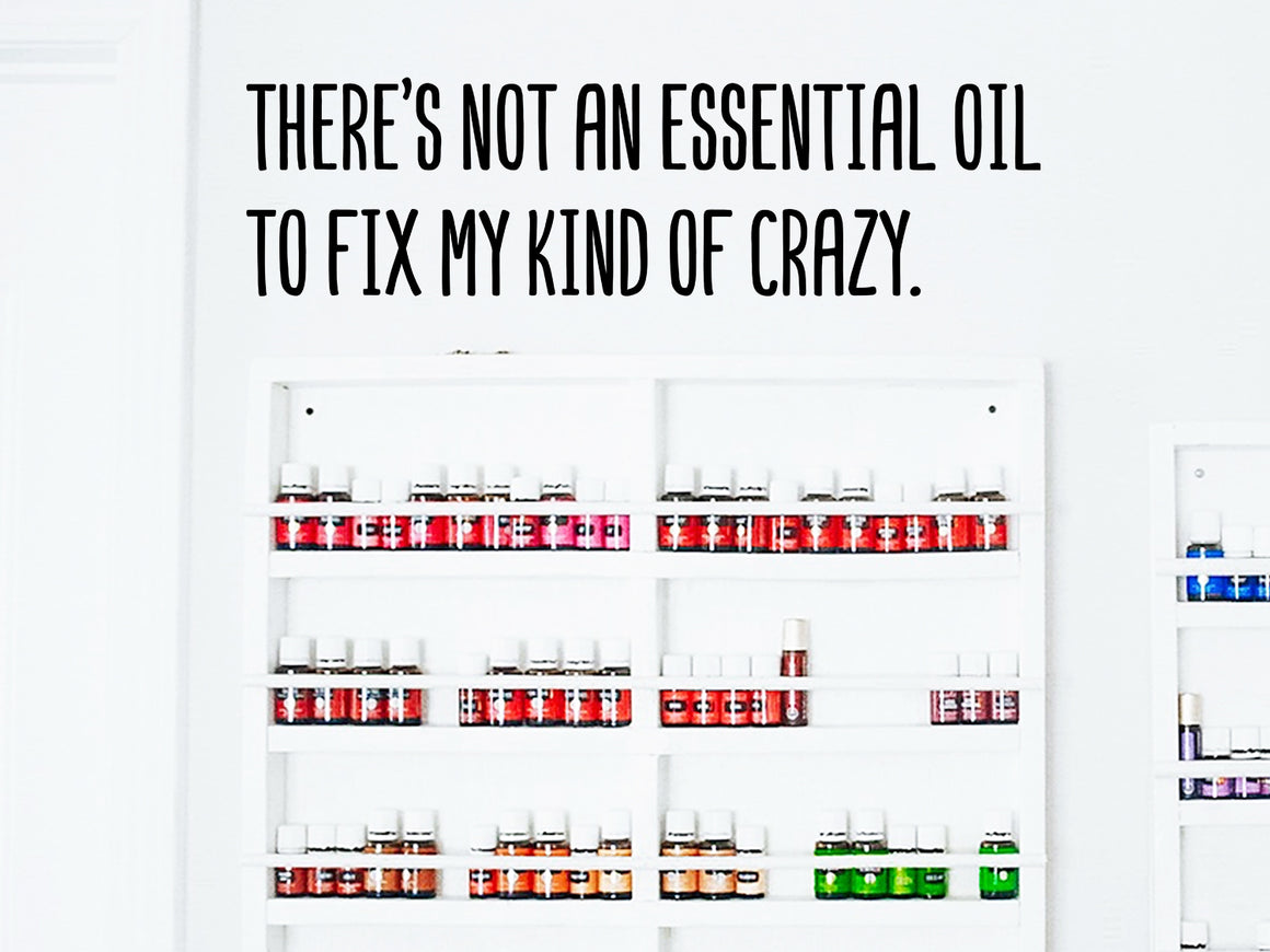 There's not an essential oil to fix my kind of crazy, essential oils wall decal, vinyl wall decal