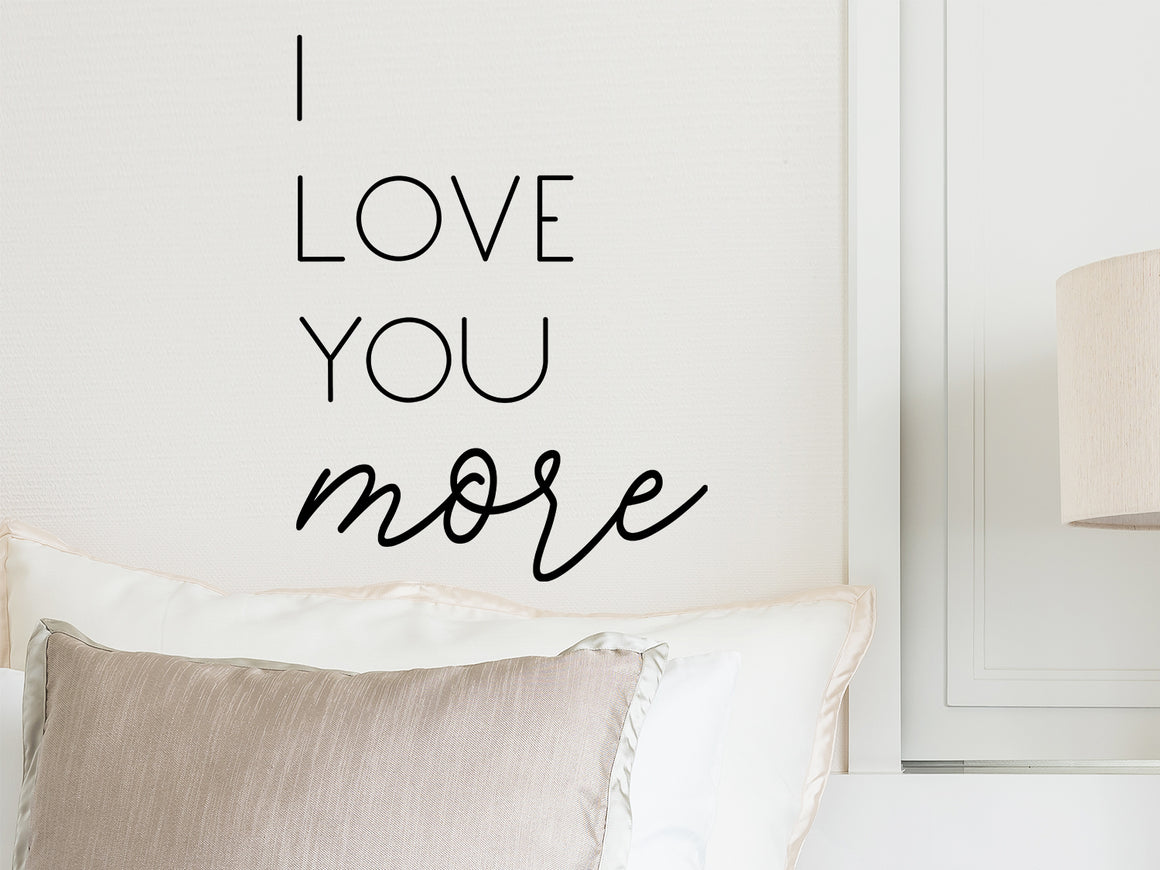 I Love You More, Bedroom Wall Decal, Master Bedroom Wall Decal, Vinyl Wall Decal