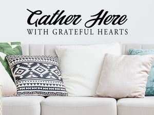 Gather Here With Grateful Hearts, Living Room Wall Decal, Family Room Wall Decal, Vinyl Wall Decal