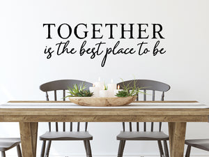 Wall decals for kitchen that say ‘Together Is The Best Place To Be’ on a kitchen wall.
