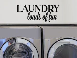 Laundry Loads Of Fun, Laundry Room Wall Decal, Vinyl Wall Decal, Laundry Door Decal