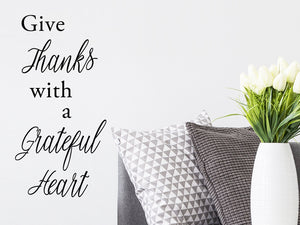 Give Thanks With A Grateful Heart, Living Room Wall Decal, Family Room Wall Decal, Vinyl Wall Decal