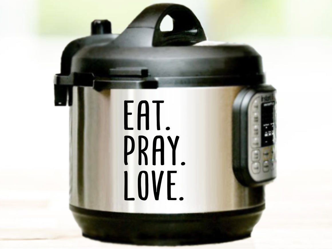 Eat Pray Love, Instant Pot Decal, Vinyl Decal, Vinyl Decal For Instant Pot