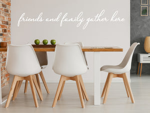 Friends And Family Gather Here Cursive | Kitchen Wall Decal