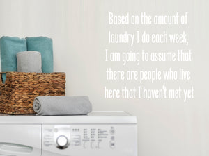 Based On The Amount Of Laundry I Do Each Week I Am Going To Assume Print | Laundry Room Wall Decal