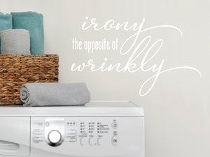 Irony The Opposite Of Wrinkly Cursive | Laundry Room Wall Decal