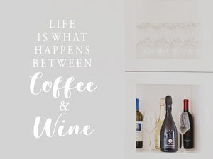 Life Is What Happens Between Coffee And Wine | Kitchen Wall Decal
