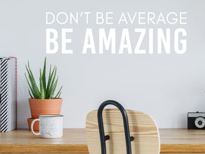 Don't Be Average Be Amazing Bold | Office Wall Decal