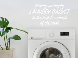 Having An Empty Laundry Basket Is The Best Five Seconds Of The Week Script | Laundry Room Wall Decal