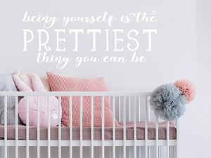 Being Yourself Is The Prettiest Thing You Can Be | Wall Decal For Kids