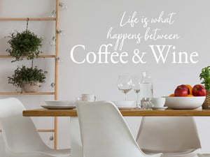 Life Is What Happens Between Coffee And Wine Cursive | Kitchen Wall Decal